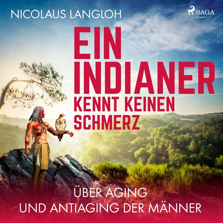 Produktbild: Ein Indianer kennt keinen Schmerz - &Uuml;ber Aging und Antiaging der M&auml;nner (Ungek&uuml;rzt)