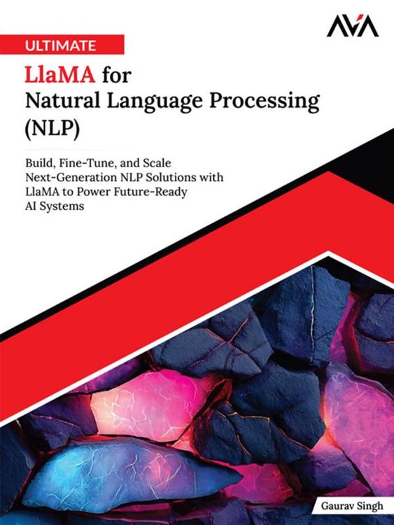 Produktbild: Ultimate Llama for Natural Language Processing (NLP): Build, Fine-Tune, and Scale Next-Generation NLP Solutions with Llama to Power Future-Ready AI Sy