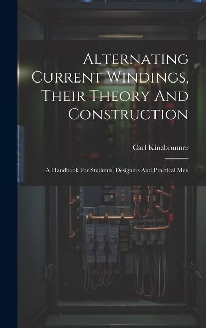 Produktbild: Alternating Current Windings, Their Theory And Construction: A Handbook For Students, Designers And Practical Men