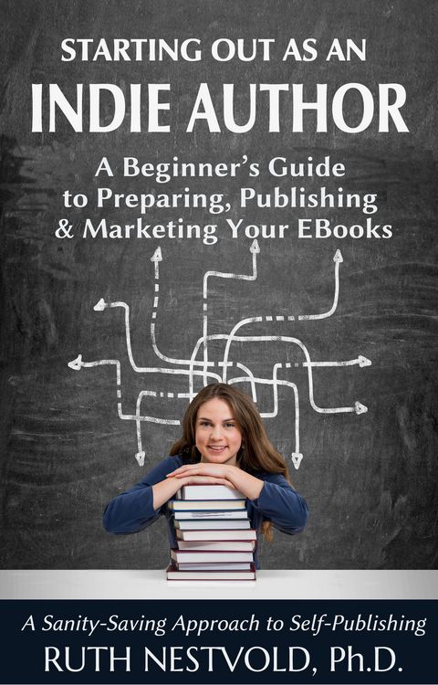 Produktbild: Starting Out as an Indie Author: A Beginner's Guide to Preparing, Publishing and Marketing Your EBooks