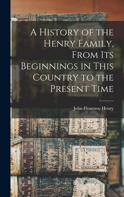 Produktbild: A History of the Henry Family, From its Beginnings in This Country to the Present Time