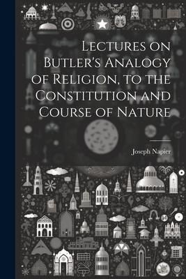 Produktbild: Lectures on Butler's Analogy of Religion, to the Constitution and Course of Nature