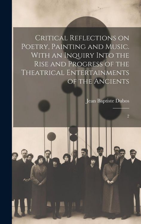 Produktbild: Critical Reflections on Poetry, Painting and Music. With an Inquiry Into the Rise and Progress of the Theatrical Entertainments of the Ancients: 2