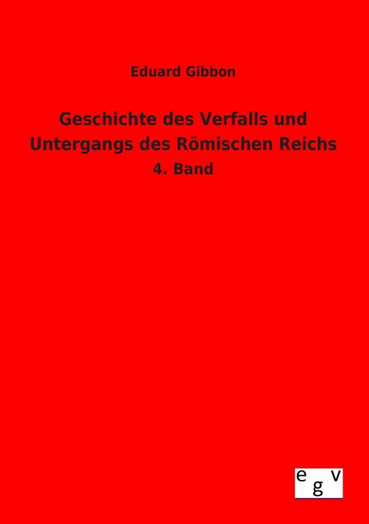 Produktbild: Geschichte des Verfalls und Untergangs des R&ouml;mischen Reichs