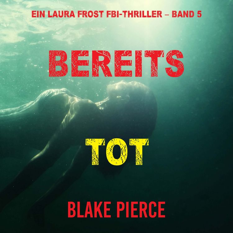 Produktbild: Bereits Tot (Ein Laura Frost FBI-Thriller &ndash; Band 5)