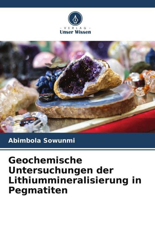 Produktbild: Geochemische Untersuchungen der Lithiummineralisierung in Pegmatiten