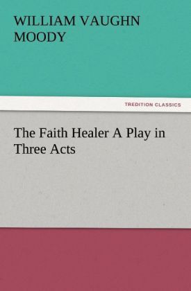 Produktbild: The Faith Healer A Play in Three Acts