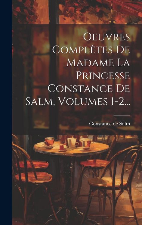 Produktbild: Oeuvres Compl&egrave;tes De Madame La Princesse Constance De Salm, Volumes 1-2...