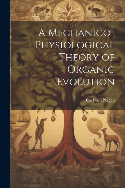 Produktbild: A Mechanico-Physiological Theory of Organic Evolution