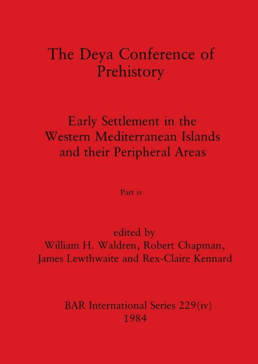 Produktbild: The Deya Conference of Prehistory, Part iv