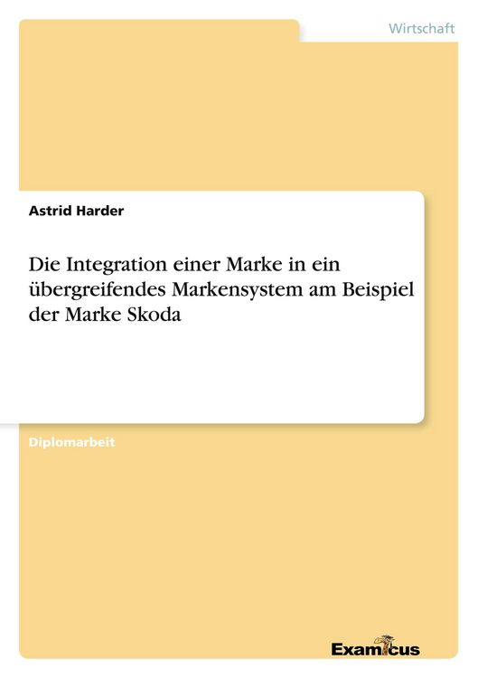 Produktbild: Die Integration einer Marke in ein &uuml;bergreifendes Markensystem am Beispiel der Marke Skoda