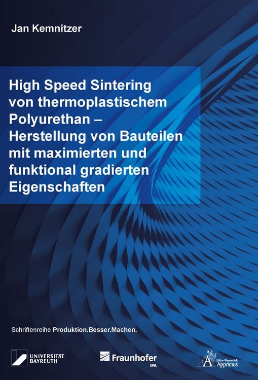 Produktbild: High Speed Sintering von thermoplastischem Polyurethan &ndash; Herstellung von Bauteilen mit maximierten und funktional gradierten Eigenschaften