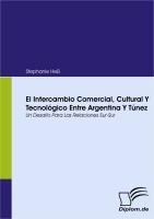 Produktbild: El Intercambio Comercial, Cultural Y Tecnol&oacute;gico Entre Argentina Y T&uacute;nez