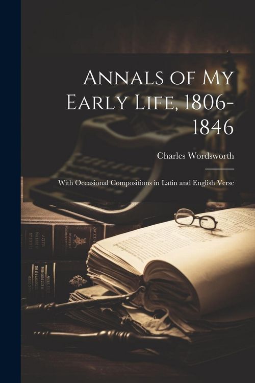 Produktbild: Annals of My Early Life, 1806-1846: With Occasional Compositions in Latin and English Verse