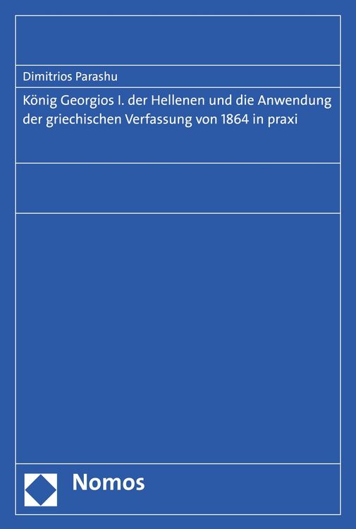 Produktbild: K&ouml;nig Georgios I. der Hellenen und die Anwendung der griechischen Verfassung von 1864 in praxi