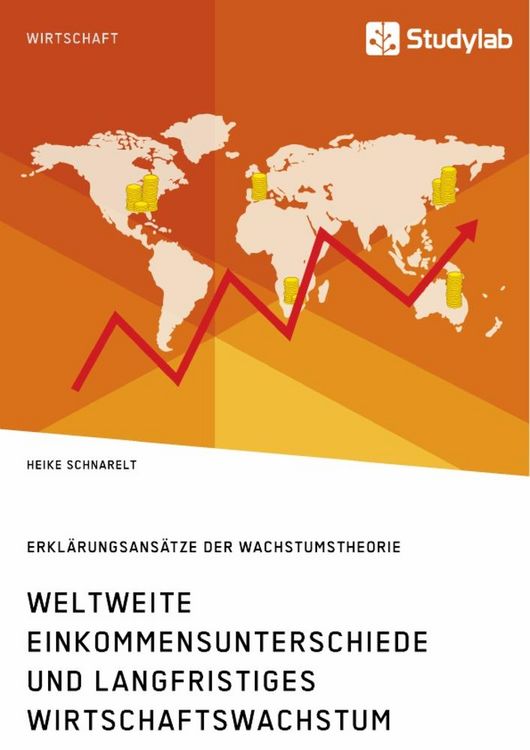 Produktbild: Weltweite Einkommensunterschiede und langfristiges Wirtschaftswachstum. Erkl&auml;rungsans&auml;tze der Wachstumstheorie