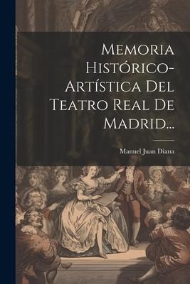 Produktbild: Memoria Hist&oacute;rico-art&iacute;stica Del Teatro Real De Madrid...