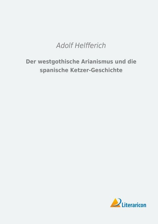 Produktbild: Der westgothische Arianismus und die spanische Ketzer-Geschichte