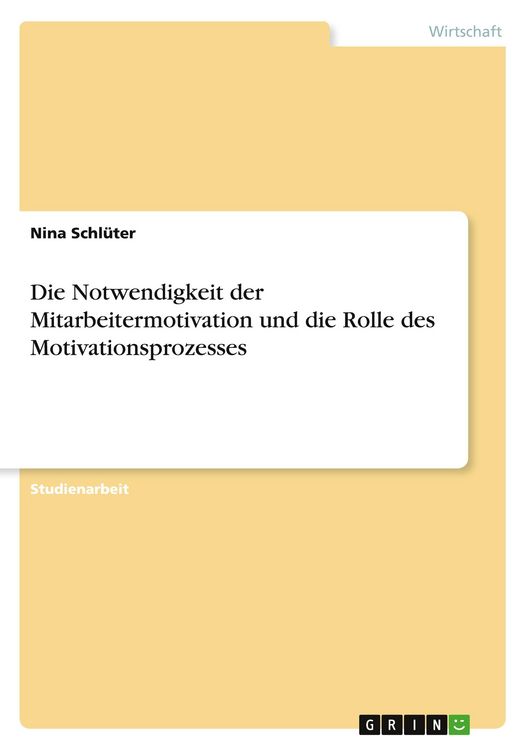Produktbild: Die Notwendigkeit der Mitarbeitermotivation und die Rolle des Motivationsprozesses