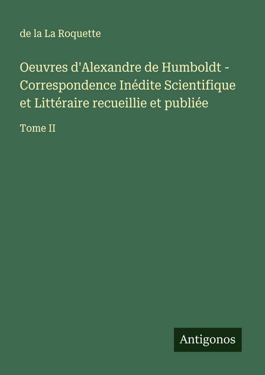 Produktbild: Oeuvres d'Alexandre de Humboldt - Correspondence In&eacute;dite Scientifique et Litt&eacute;raire recueillie et publi&eacute;e
