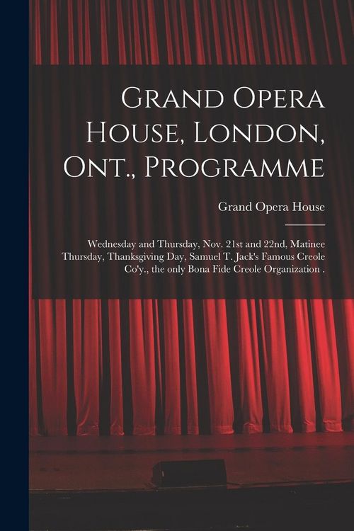 Produktbild: Grand Opera House, London, Ont., Programme [microform]: Wednesday and Thursday, Nov. 21st and 22nd, Matinee Thursday, Thanksgiving Day, Samuel T. Jack