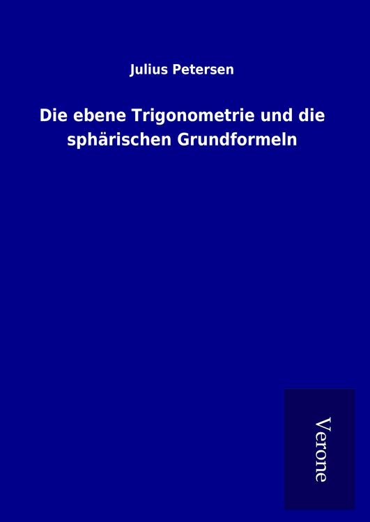 Produktbild: Die ebene Trigonometrie und die sph&auml;rischen Grundformeln