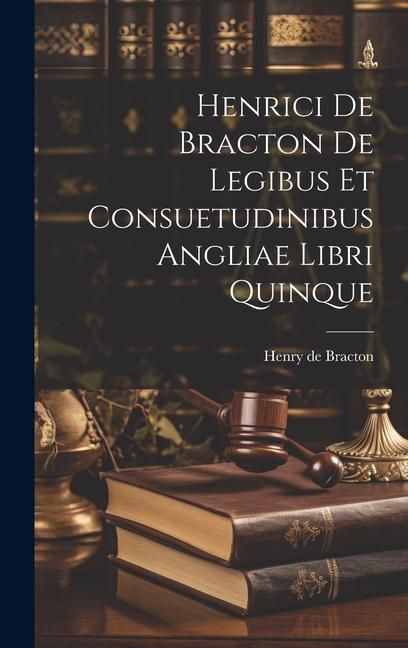 Produktbild: Henrici De Bracton De Legibus Et Consuetudinibus Angliae Libri Quinque