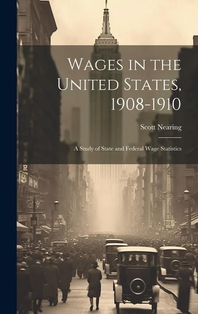 Produktbild: Wages in the United States, 1908-1910: A Study of State and Federal Wage Statistics