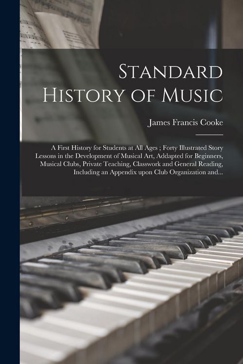 Produktbild: Standard History of Music: a First History for Students at All Ages; Forty Illustrated Story Lessons in the Development of Musical Art, Addapted