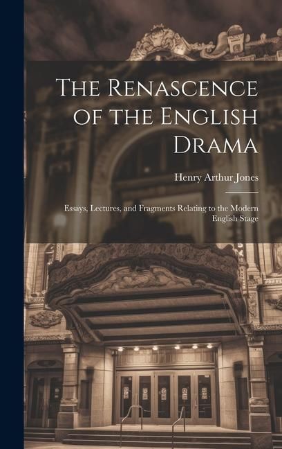 Produktbild: The Renascence of the English Drama; Essays, Lectures, and Fragments Relating to the Modern English Stage