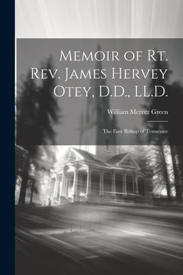 Produktbild: Memoir of Rt. Rev. James Hervey Otey, D.D., LL.D.: The First Bishop of Tennessee