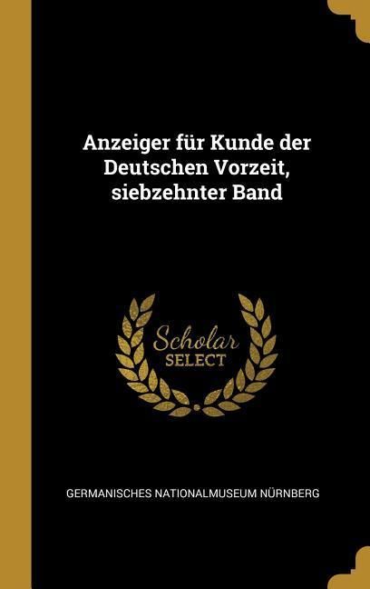 Produktbild: Anzeiger f&uuml;r Kunde der Deutschen Vorzeit, siebzehnter Band