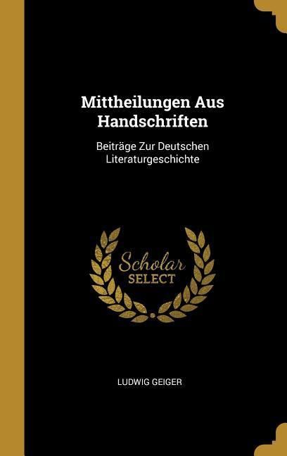 Produktbild: Mittheilungen Aus Handschriften: Beitr&auml;ge Zur Deutschen Literaturgeschichte