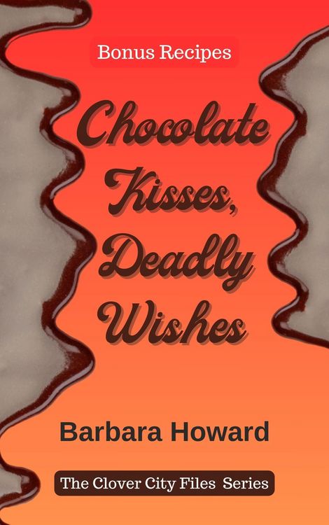 Produktbild: Chocolate Kisses, Deadly Wishes - Bonus Recipes (The Clover City Files)