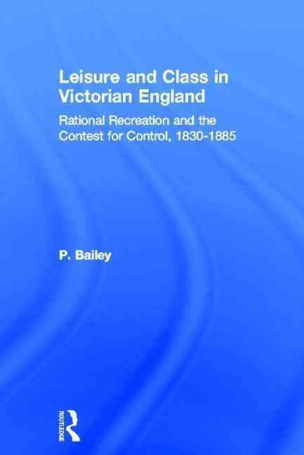 Produktbild: Leisure and Class in Victorian England: Rational Recreation and the Contest for Control, 1830-1885