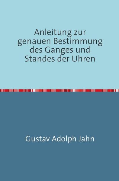 Produktbild: Anleitung zur genauen Bestimmung des Ganges und Standes der Uhren