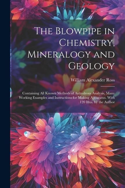 Produktbild: The Blowpipe in Chemistry, Mineralogy and Geology