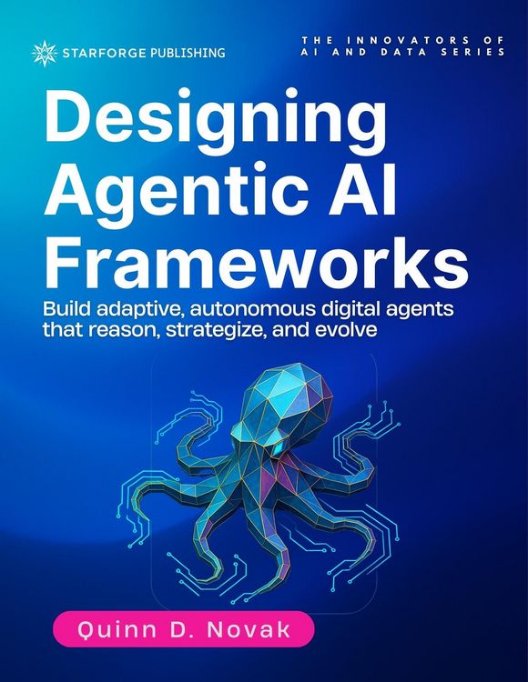 Produktbild: Designing Agentic AI Frameworks: Build adaptive, autonomous digital agents that reason, strategize, and evolve (The Innovators of AI and Data Series,