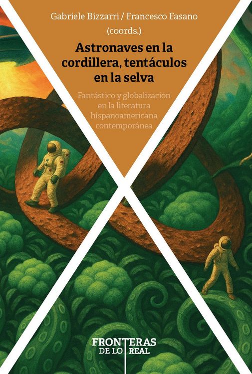 Produktbild: Astronaves en la cordillera, tent&aacute;culos en la selva : fant&aacute;stico y globalizaci&oacute;n en la literatura hispanoamericana contempor&aacute;nea