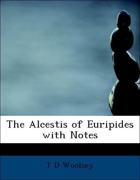 Produktbild: Woolsey, T: Alcestis of Euripides with Notes