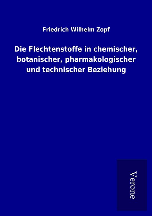 Produktbild: Die Flechtenstoffe in chemischer, botanischer, pharmakologischer und technischer Beziehung