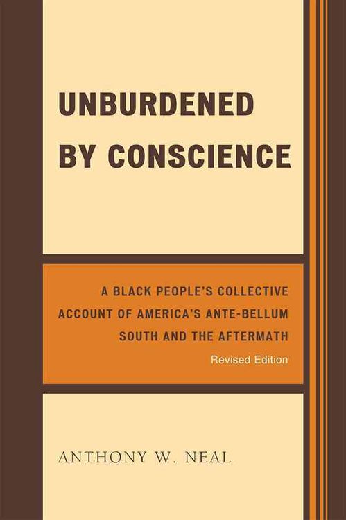 Produktbild: Unburdened by Conscience: A Black People's Collective Account of America's Ante-Bellum South and the Aftermath
