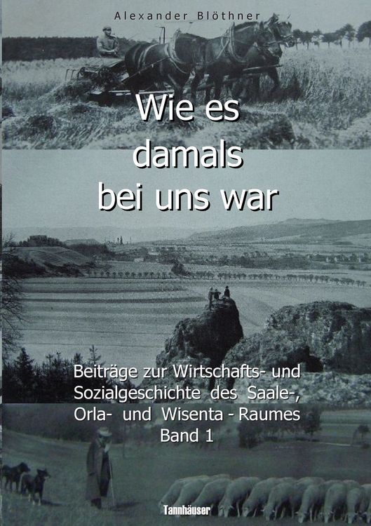 Produktbild: Wie es damals bei uns war. Eine Geschichte der Landwirtschaft und des Dorflebens, der Sitten und Gebr&auml;uche, der Bauernh&ouml;fe und der Ritterg&uuml;ter im Land zwischen Saale und Orla