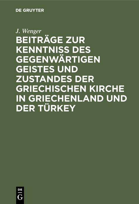 Produktbild: Beitr&auml;ge zur Kenntni&szlig; des gegenw&auml;rtigen Geistes und Zustandes der griechischen Kirche in Griechenland und der T&uuml;rkey