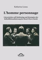 Produktbild: L'homme personnage: Literarisches self-fashioning und Strategien der Selbstfiktionalisierung bei Henri-Pierre-Roch&eacute;