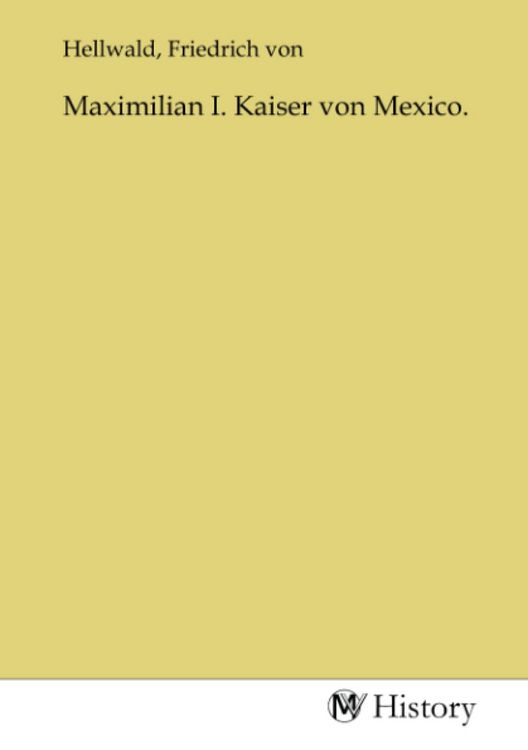 Produktbild: Maximilian I. Kaiser von Mexico.