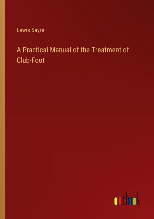 Produktbild: A Practical Manual of the Treatment of Club-Foot