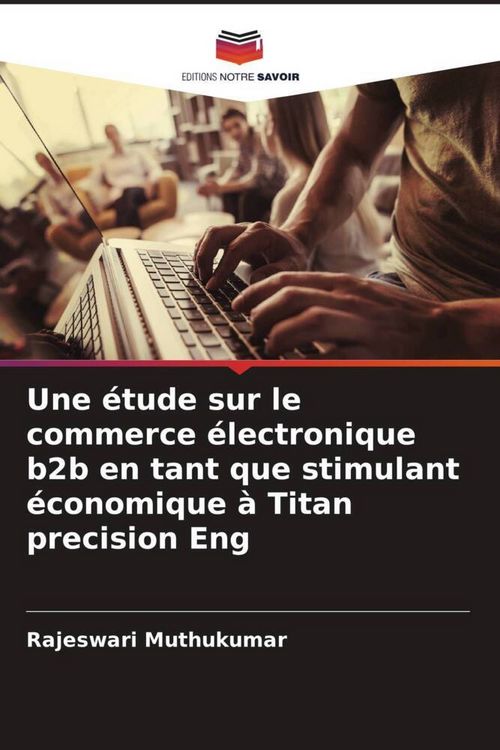 Produktbild: Une &eacute;tude sur le commerce &eacute;lectronique b2b en tant que stimulant &eacute;conomique &agrave; Titan precision Eng