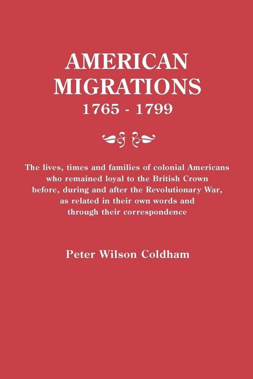 Produktbild: American Migrations, 1765-1799. the Lives, Times and Families of Colonial Americans Who Remained Loyal to the British Crown Before, During and After t