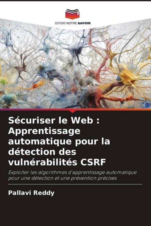 Produktbild: S&eacute;curiser le Web : Apprentissage automatique pour la d&eacute;tection des vuln&eacute;rabilit&eacute;s CSRF